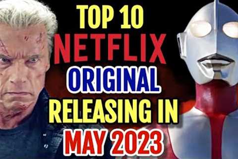 Top 10 Netflix Original Releasing In May 2023 That You Cannot Miss - Explored