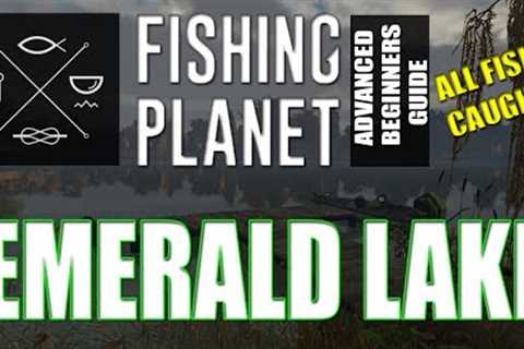 The Complete Fishing Planet Beginners Guide - Episode 4 - Emerald Lake