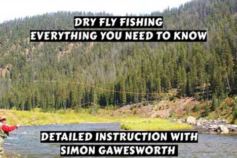 How to Fish a Dry Fly | Detailed Instruction with Simon Gawesworth