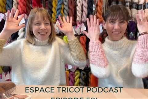 Espace Tricot Knitting Podcast Episode 50