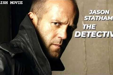 THE DETECTIVE - English Movie | Holywood Blockbuster English Action Crime Movie HD | Jason Statham