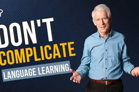 DON'T Complicate Language Learning