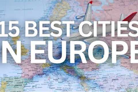 15 Best Cities in Europe | 15 Best European Cities to Visit