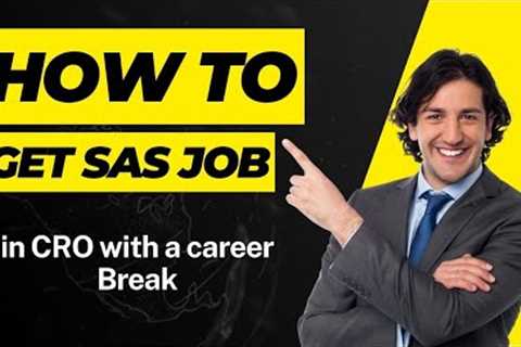 How to Get a SAS Job in a CRO After a Career Break ?