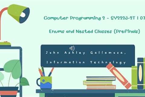 Computer Programming 2 - SY2223 - 2T | Week 1-2: Enumerations and Nested Classes (Prefinals)