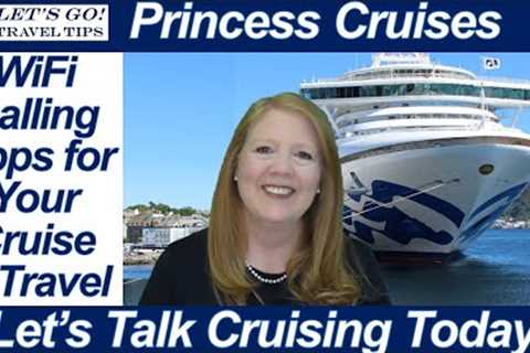 CRUISE NEWS! WIFI CALLING APPS ON A CRUISE SHIP &amp; TRAVELING INTERNATIONALLY PRINCESS CRUISES