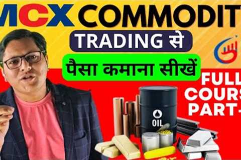 Commodity Trading Full Course Part 1 For Beginners In Hindi | Learn How To Trade In Commodity Market