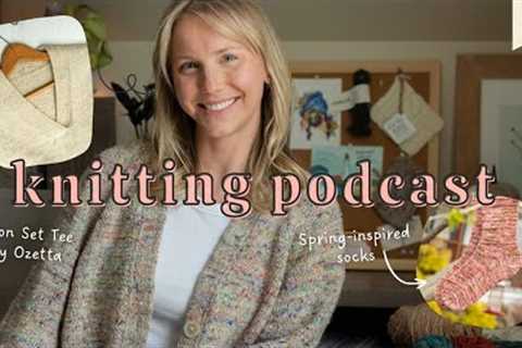 That creative spring energy | Vanilla socks, Moon Set Tee, test knitting | Knitting Podcast Ep. 8