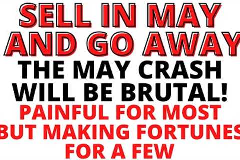 BULL TRAP -Stock Market CRASH About To Resume: Sell In May And Go Away -The May CRASH Will Be Brutal