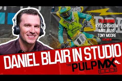 PulpMX Show 543 - Kyle Chisholm, Mike Muye &amp; Tony Moore with Daniel Blair in studio