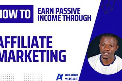 How To Earn Passive Income Through Affiliate Marketing