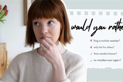 Let's play a game of 'would you rather' (knitting edition) and cut into an old FO // Knit + Chat