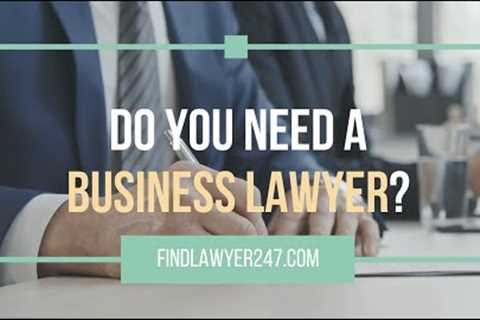 What Does a Business Lawyer Do &amp; Do You Need a Small Business Lawyer?