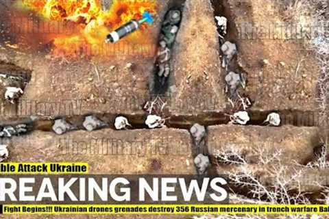 Fight Begins!!! Ukrainian drones grenades destroy 356 Russian mercenary in trench warfare Bakhmut
