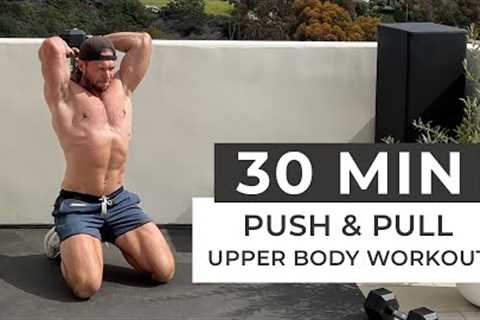 30 Min Complete Upper Body Push &amp; Pull Dumbbell Workout