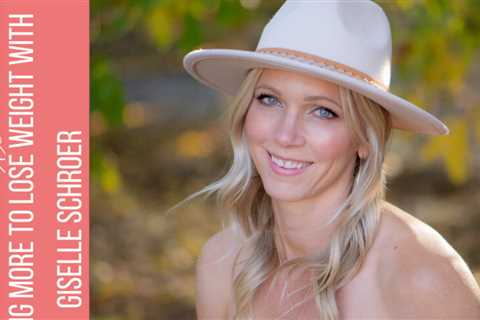 Giselle Schröer on Giselle 133: Eat more to lose weight