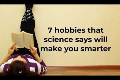 Here are 7 hobbies that science says will make you smarter