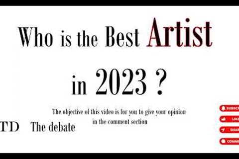 Who is the Best ARTIST in 2023 ?     #thedebate #artist #artists #2023 #music #2023music #music2023