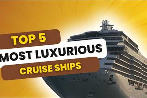 Exploring the World's Most Luxurious Cruises: The Ultimate Bucket List Adventure!