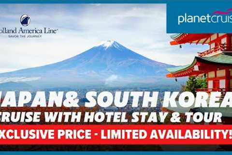 Cruise &amp; Stay Holiday Sale | Cruise Japan &amp; South Korea with Holland America Line | Planet..