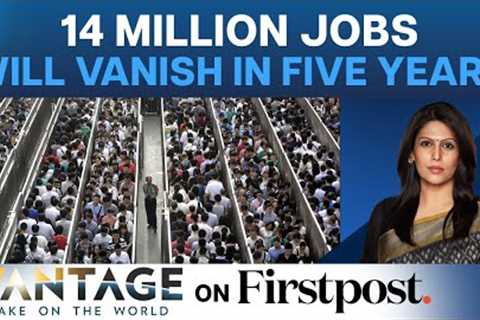 World Economic Forum: 14 Million Jobs May Be Cut in The Next Five Years | Vantage with Palki Sharma