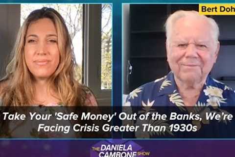 Take Your Safe Money Out of the Banks, We’re Facing Crisis Greater Than 1930s