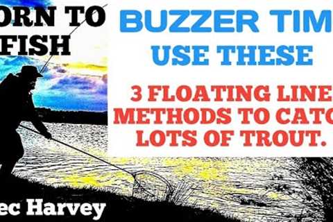 FLY FISHING - BUZZER FISHING , 3  FLOATING LINE METHODS TO CATCH TROUT.