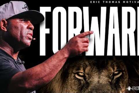 ERIC THOMAS - FORWARD (POWERFUL MOTIVATIONAL VIDEO)