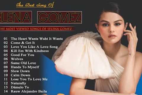 Selena Gomez Greatest Hits Full Album 2023 - Selena Gomez Best Songs Playlist 2023