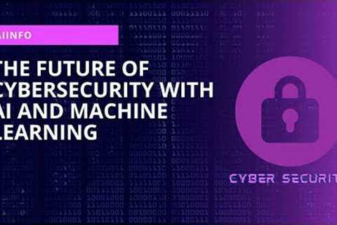 The Future of Cybersecurity with AI and Machine Learning