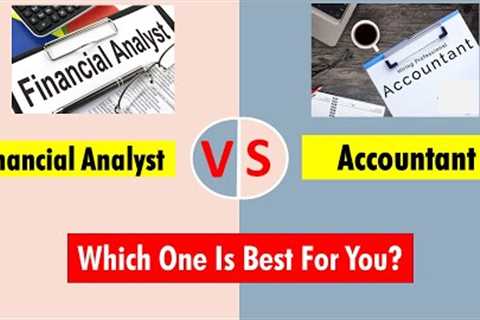 Financial Analyst VS Accountant | Which One Is Best For Career Financial Analyst Or Accountant