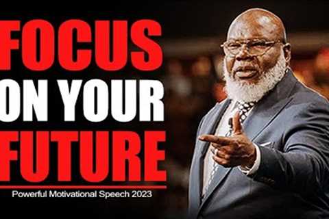 TD JAKES FOCUS ON YOUR FUTURE - Td Jakes Sermons ft Jim Rohn motivation 2023