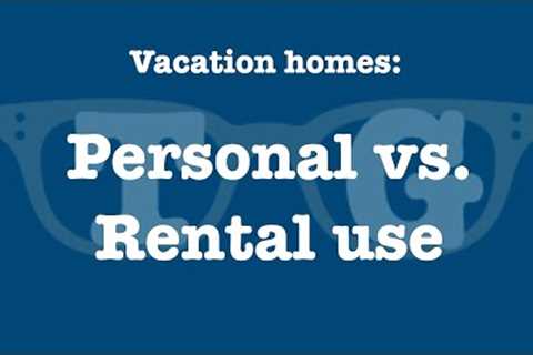 Vacation Homes, Part 1:  Personal Use vs. Rental Use