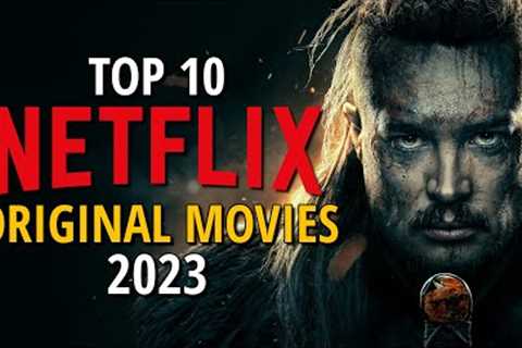 Top 10 Best Netflix Original Movies to Watch Now! 2023