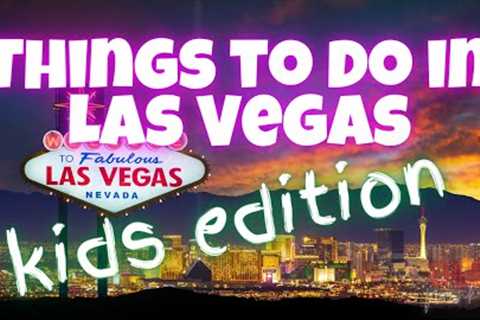 Things to do in Las Vegas Kids Edition