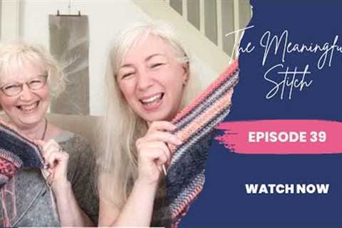The Meaningful Stitch: Episode 39