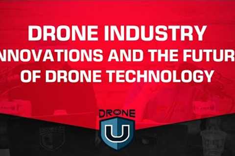 Drone Industry Innovations and The Future of Drone Technology