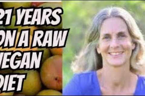 21 Years on a raw vegan diet