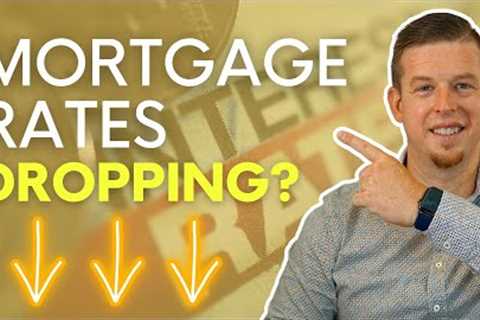 Mortgage Rates Dropping In May 2023?!