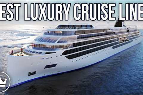 The Top 10 Best Luxury Cruise Lines in the world!