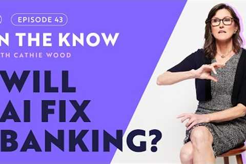 Will AI Fix Banking? | ITK with Cathie Wood
