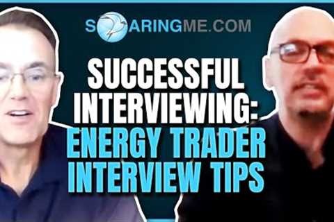 Successful Interviewing: Energy Trader interview tips