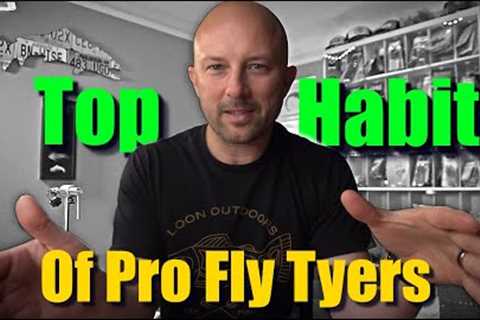 Top Habits of Pro Fly Tyers!
