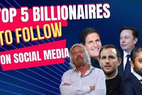 Top 5 Billionaires to follow Social Media