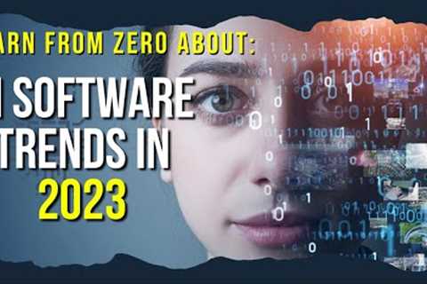 AI Software Trends 2023: Unleashing the Future of Artificial Intelligence