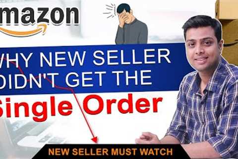 Listed as a new seller on Amazon and didn't get the single order | Beginner to expert