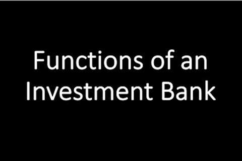 Functions of an Investment Bank| Roles of an Investment Bank