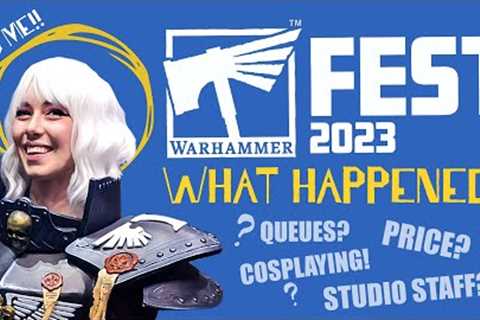 Warhammer Fest 2023: What happened &amp; Changes we want to see!
