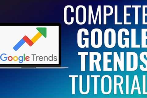 Complete Google Trends Tutorial 2023 - Improve SEO, Keyword Research, and Content Marketing