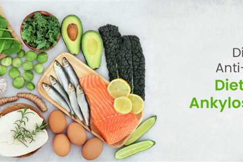 Effective Diet Foods to Lower Ankylosing Spondylitis Inflammation
